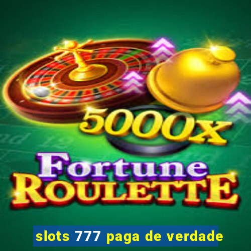 slots 777 paga de verdade